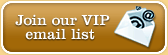 Join our VIP email list